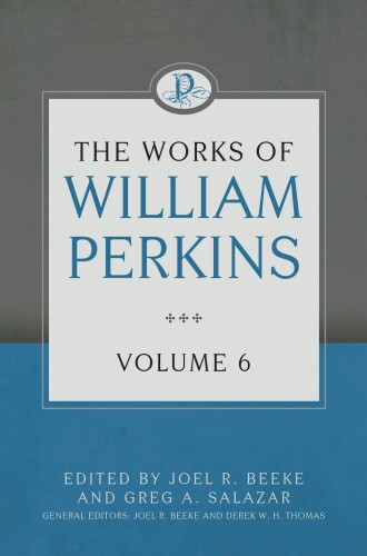 The Works of William Perkins, Volume 6