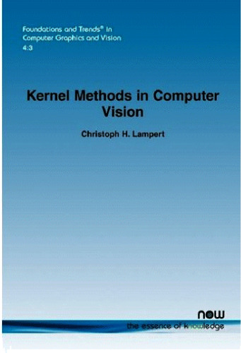 Kernel Methods in Computer Vision (Foundations and Trends in Computer Graphics and Vision)