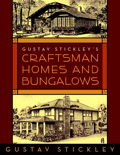 Gustav Stickley’s Craftsman Homes and Bungalows