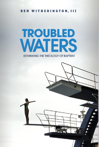 Troubled Waters : Rethinking the Theology of Baptism