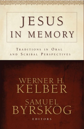 Jesus in Memory: Traditions in Oral and Scribal Perspectives