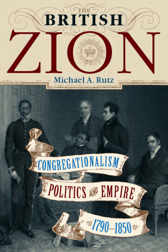 The British Zion : Congregationalism, Politics, and Empire, 1790-1850