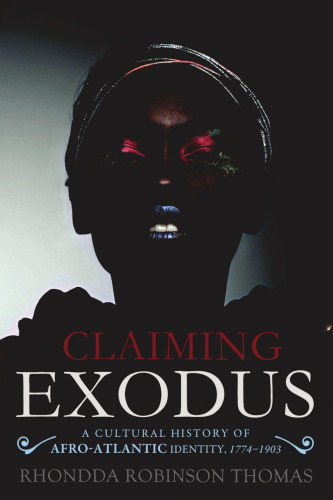 Claiming Exodus: A Cultural History of Afro-Atlantic Identity, 1774-1903