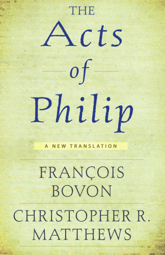 The Acts of Philip : A New Translation