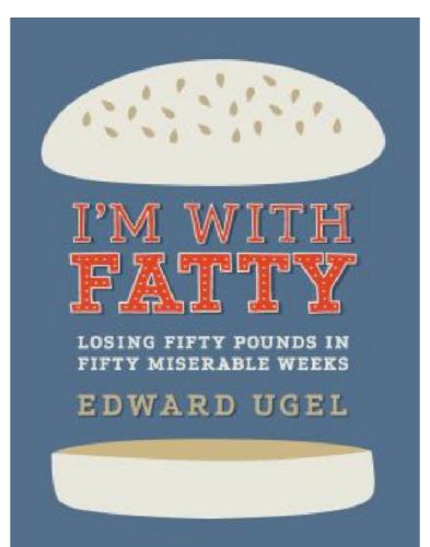 I'm with fatty: losing fifty pounds in fifty miserable weeks
