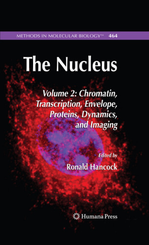 The Nucleus: Volume 2: Chromatin, Transcription, Envelope, Proteins, Dynamics, and Imaging
