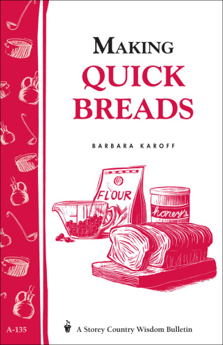 Making quick breads: storey's country wisdom bulletin a-135