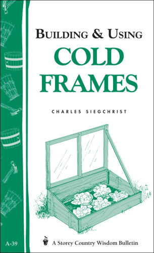 Building & Using Cold Frames: Storey Country Wisdom Bulletin A-39