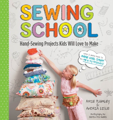 Sewing School ®: 21 Sewing Projects Kids Will Love to Make