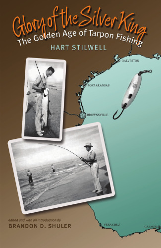 Glory of the Silver King: The Golden Age of Tarpon Fishing