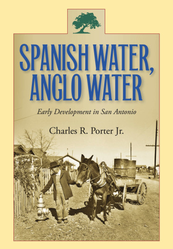 Spanish Water, Anglo Water : Early Development in San Antonio