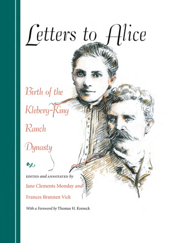 Letters to Alice: Birth of the Kleberg-King Ranch Dynasty
