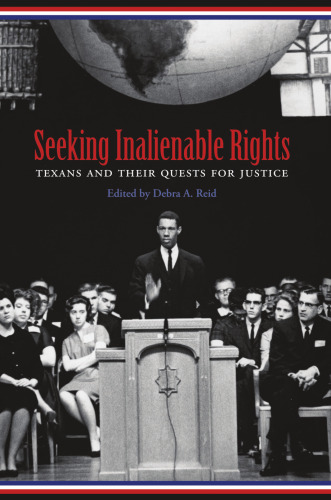 Seeking Inalienable Rights : Texans and Their Quests for Justice