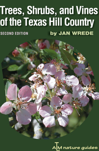 Trees, Shrubs, and Vines of the Texas Hill Country: A Field Guide