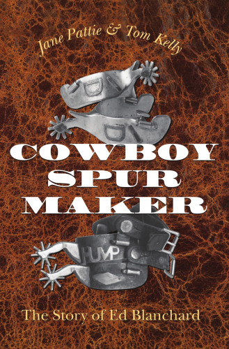 Cowboy Spur Maker: The Story of Ed Blanchard
