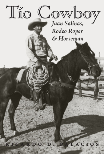 Tío Cowboy : Juan Salinas, Rodeo Roper and Horseman