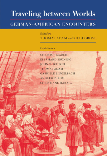Traveling Between Worlds : German-American Encounters