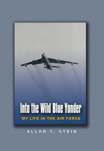 Into the Wild Blue Yonder: My Life in the Air Force