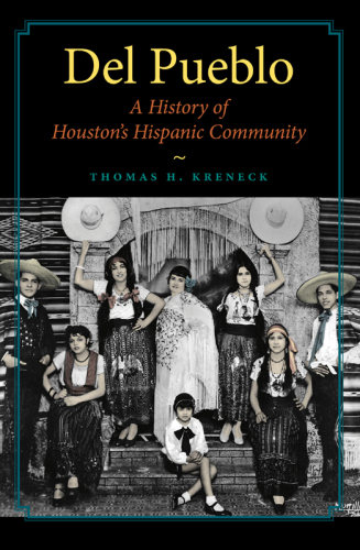 Del Pueblo: A History of Houston's Hispanic Community