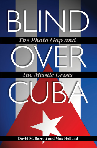 Blind over Cuba : The Photo Gap and the Missile Crisis