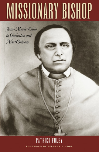Missionary Bishop : Jean-Marie Odin in Galveston and New Orleans