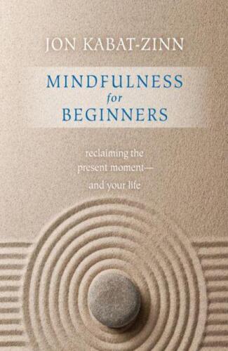 Mindfulness for Beginners: Reclaiming the Present Moment—and Your Life