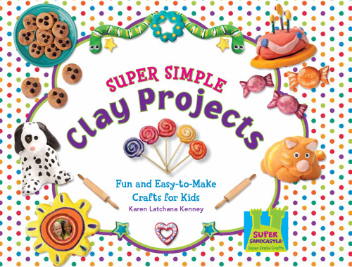 Super Simple Clay Projects : Fun & Easy-to-Make Crafts for Kids