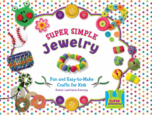 Super Simple Jewelry : Fun & Easy-to-Make Crafts for Kids