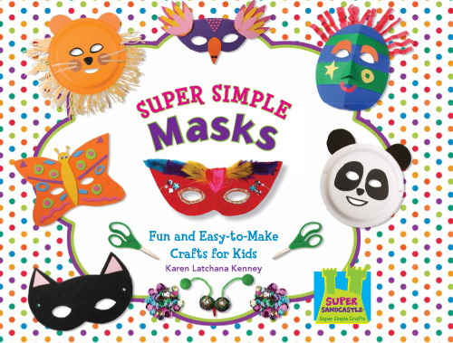 Super Simple Masks : Fun & Easy-to-Make Crafts for Kids