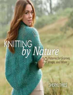 Knitting by Nature 19 Patterns for Scarves, Wraps, and Mor