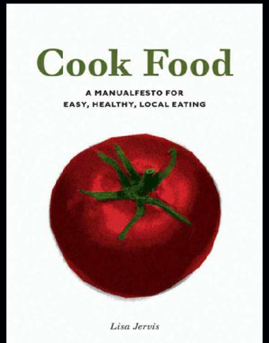 Cook Food: a Manualfesto for Easy, Healthy, Local Eating