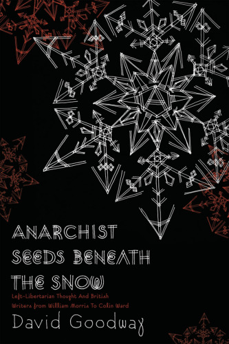 Anarchist Seeds Beneath the Snow: Left-Libertarian Thought and British Writers from William Morris to Colin Ward