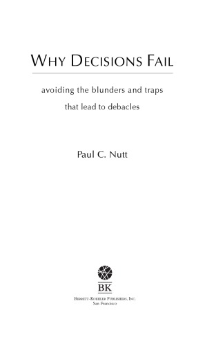 Why Decisions Fail : Avoiding the Blunders and Traps That Lead to Debacles