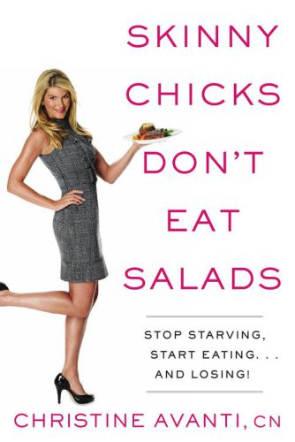 Skinny chicks don't eat salads: stop starving, start eating and losing