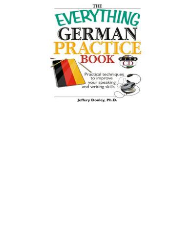 The German Practice: Practical Techniques to Improve Your Speaking And Writing Skills