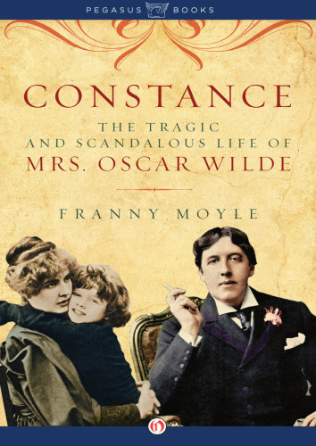 Constance: The Tragic & Scandalous Life of Mrs. Oscar Wilde