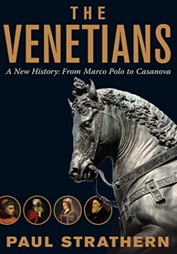 The Venetians: A New History: from Marco Polo to Casanova
