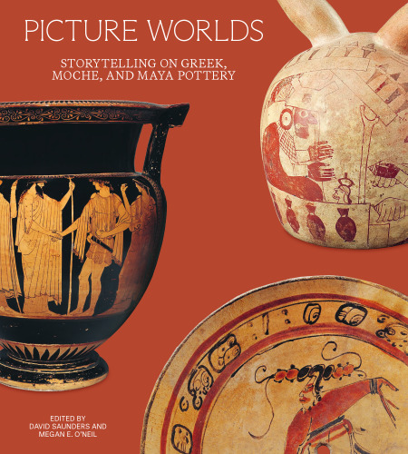 Picture Worlds: Storytelling on Greek, Moche, and Maya Pottery