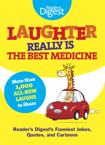Laughter really is the best medicine: America's funniest jokes, quotes, and cartoons from Reader's Digest Magazine