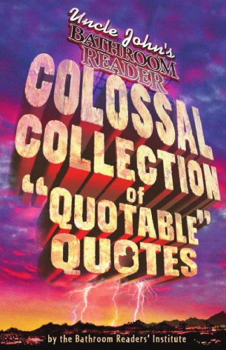 Uncle John’s colossal collection of quotable quotes