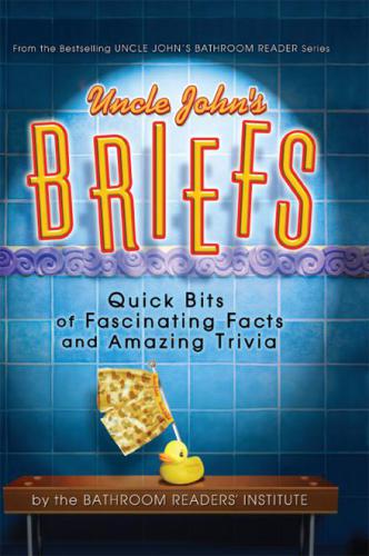 Uncle John's briefs : quick bits of fascinating facts and amazing trivia