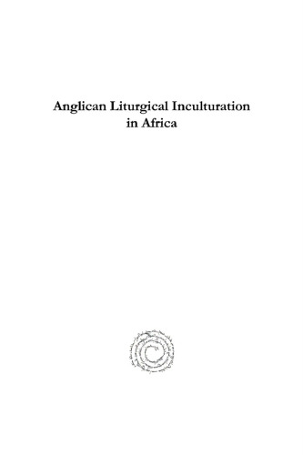 Anglican Liturgical Inculturation in Africa: The Kanamai Statement 'african Culture and Anglican Liturgy'