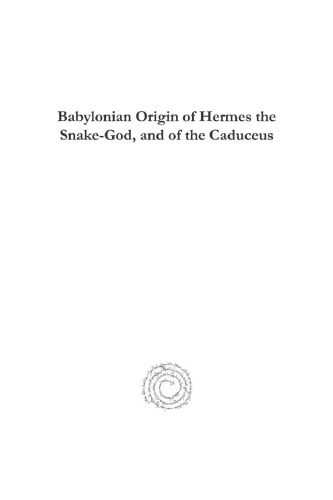 Babylonian Origin of Hermes the Snake-God, and of the Caduceus