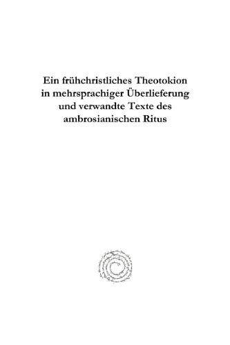 Ein Fruhchristliches Theotokion in Mehrsprachiger Uberlieferung Und Verwandte Texte Des Ambrosianischen Ritus