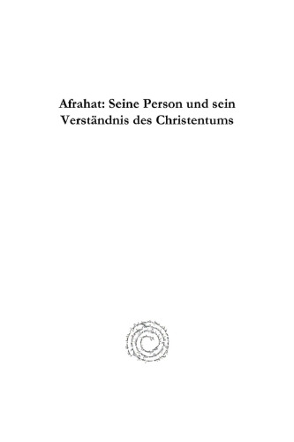Afrahat: Seine Person Und Sein Verst�ndnis Des Christentums: Ein Beitrag Zur Geschichte Der Kirche Im Osten
