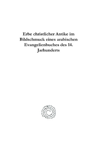 Erbe christlicher Antike im Bildschmuck eines arabischen Evangelienbuches des 14. Jarhunderts