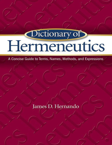 Dictionary of hermeneutics : a concise guide to terms, names, methods, and expressions