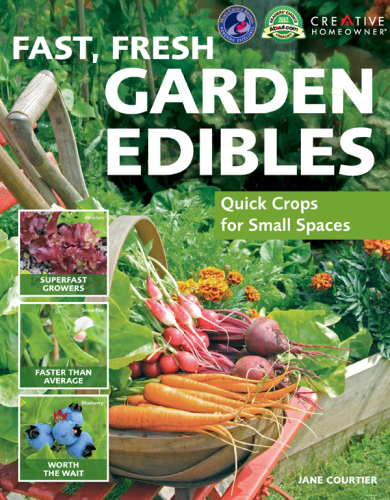 Fast, Fresh Garden Edibles : Quick Crops for Small Spaces.