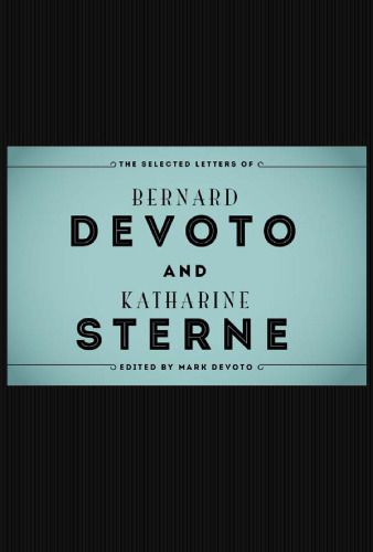 The Selected Letters of Bernard Devoto and Katharine Sterne