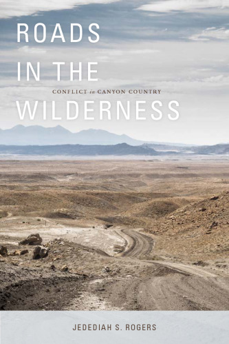 Roads in the Wilderness : Conflict in Canyon Country